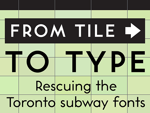 From Tile to Type. Rescuing the Toronto subway fonts
